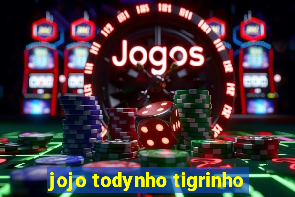 jojo todynho tigrinho